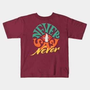 Never say never Kids T-Shirt